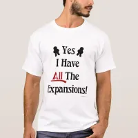 Yes I Have All The Expansions Game Design T-Shirt