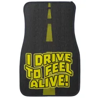 I Drive to Feel Alive Car Floor Mat