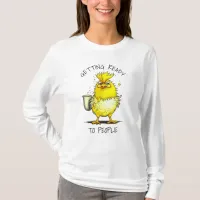 Getting Ready to People | Funny Chicken Quote T-Shirt