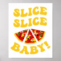 Slice Slice Baby, Funny Pizza Pun Poster