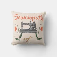 Sewciopath Funny Quote-Sewing Machine  Throw Pillow