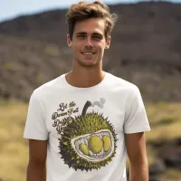 The Divine Durian Fruit : Let the Fruit Speak T-Shirt