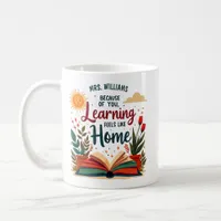 Learning Feels Like Home Teacher Appreciation Coffee Mug