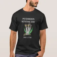 Mushroom Hunting Day May 17 Holiday   T-Shirt