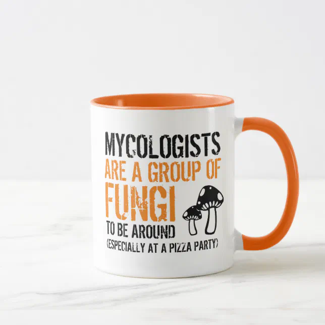 Funny Quote: Mycologists are a Group of Fungi ... Mug