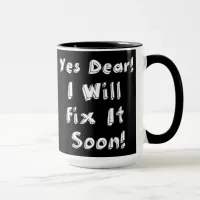 Yes Dear I Will Fix It Soon Coffee Mug