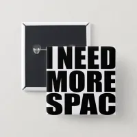 I Need More Spac | Funny Typography Button