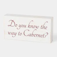 The Way to Cabernet Funny Wine Quote Wooden Box Sign