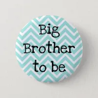 Big Brother to be teal Chevron Baby Shower pin