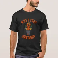 Funny Who's Your Craw Daddy? T-Shirt