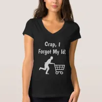 Crap, I forgot my ID, Funny Donald Trump Humor T-Shirt