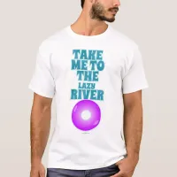 Take Me To The Lazy River Fun Sunny Slogan T-Shirt