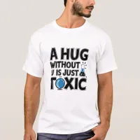 Science nerd hug without u Chemistry teacher T-Shirt