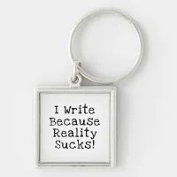 I Write Because Reality Sucks Funny Writer Gift Keychain