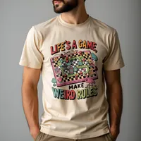 Life's a Game, Play by Your Own Rules T-Shirt