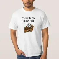 I'm Nutty for Pecan Pie T-Shirt