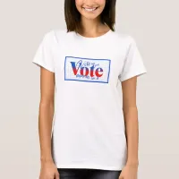 Vote like your Vote Depends on it T-Shirt