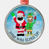 2020 was Elfed Up, Funny Elf and Santa in Facemask Metal Ornament