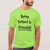 Being Perfect Is Stressful T-shirt