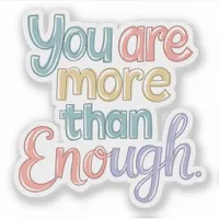 You Are More Than Enough Vinyl Sticker