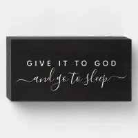 Give It To God and Go To Sleep Good Night Quote Wooden Box Sign