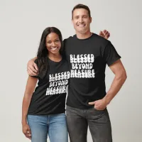 Blessed Beyond Measure  T-Shirt