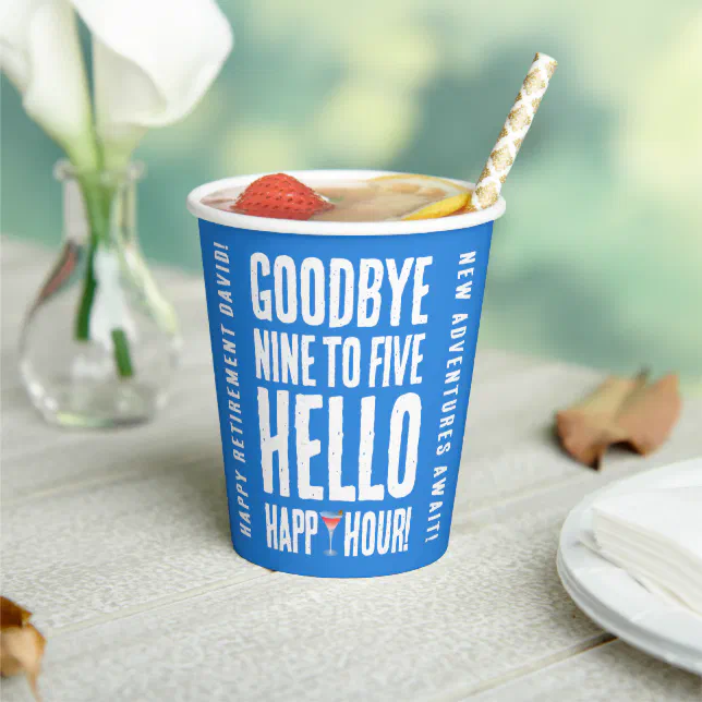 Funny Goodbye 9 to 5 Hello Happy Hour Retirement Paper Cups