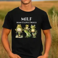 Man I Love Frogs MILF  T-Shirt