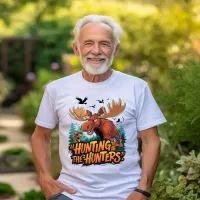 Hunting Moose Defends Against Hunters T-Shirt