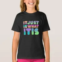 It Just Is, What It Is | Funny Quote T-Shirt