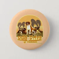 Those Dog Days of Summer Pinback Button