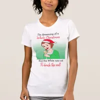 Dreaming of a White Christmas, Funny Wine Humor T-Shirt