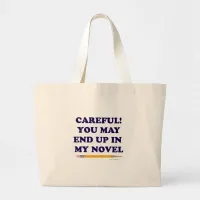 You May End Up In My Novel Author Slogan Large Tote Bag