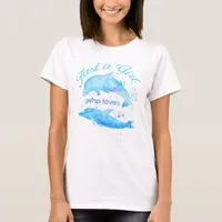 Dolphins Watercolor Ocean Just a Girl Who Loves T-Shirt