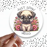 Just Sayin' Hello! Cute Pug Puppy Dog Classic Round Sticker