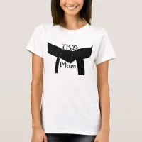 Martial Arts TKD Black Belt Mom T-Shirt