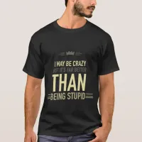 I may be crazy lettered t-shirt