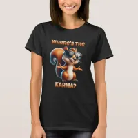 Where's the Karma Funny Squirrel in Shades T-Shirt