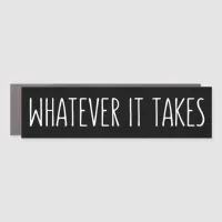 Whatever It Takes Inspiring Message Car Magnet