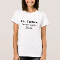 Fan Fiction | Because Reality Sucks T-Shirt