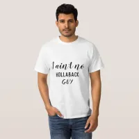 I Ain't No Hollaback Guy, Holler Back, Black , ZFJ T-Shirt