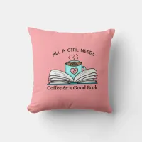 All a Girl Needs | Coffee and a Good Book   Throw  Throw Pillow