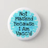 Not Masked because I am Vacc'd Button