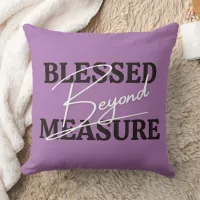 Blessed Beyond Measure Throw Pillow