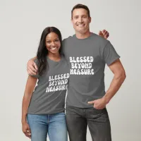 Blessed Beyond Measure  T-Shirt