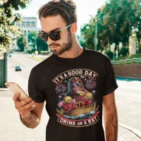 'IT'S A GOOD DAY TO DRINK ON A BOAT T-Shirt