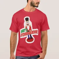 What Is Nutcrackalackin Nutcracker Funny Design T-Shirt