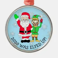 2020 was Elfed Up, Funny Elf and Santa in Facemask Metal Ornament