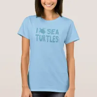 Love Sea Turtles Cute Blue Typography Quote T-Shirt