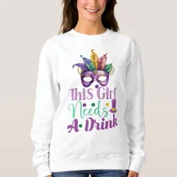 This Girl Needs A Drink Mardi Gras Sweatshirt